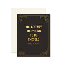 Load image into Gallery viewer, Too Young To Be This Old Birthday Card
