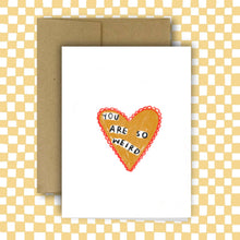 Load image into Gallery viewer, YOU ARE SO WEIRD Greeting Card
