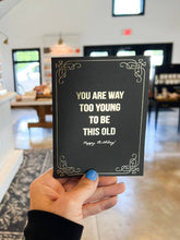 Load image into Gallery viewer, Too Young To Be This Old Birthday Card
