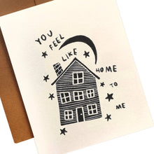 Load image into Gallery viewer, YOU FEEL LIKE HOME TO ME Card
