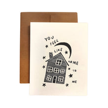 Load image into Gallery viewer, YOU FEEL LIKE HOME TO ME Card
