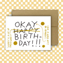 Load image into Gallery viewer, &quot;HAPPY IS A LOT OF PRESSURE?!&quot; OKAY Birthday Card
